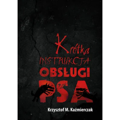 Kr�tka Instrukcja Obs�ugi Psa - Krzysztof M. Ka�mierczak
