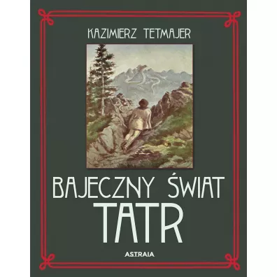 Bajeczny wiat Tatr - Kazimierz  Tetmajer