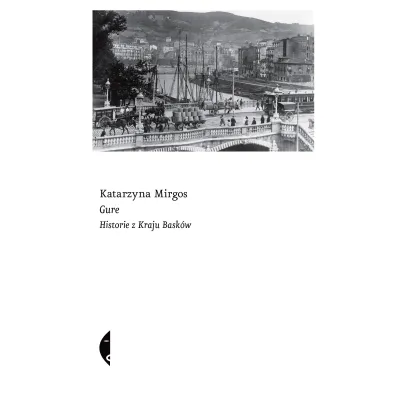 Gure. Historie z Kraju Bask�w - Katarzyna Mirgos