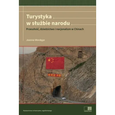 Turystyka w s�u�bie narodu. Przesz�o��, dziedzictwo i nacjonalizm w Chinach - Joanna Ward�ga