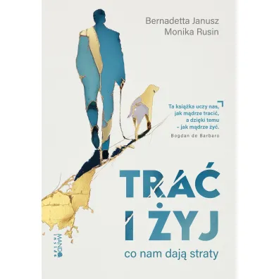 Tra� i �yj. Co nam daj� straty - Janusz Bernadetta, Monika Rusin