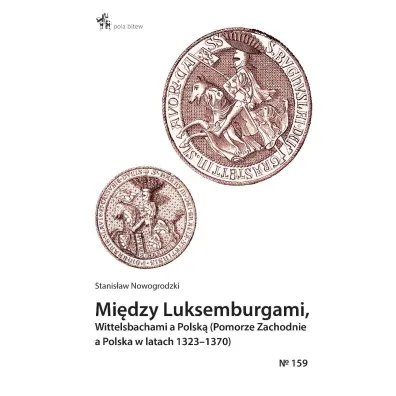 Mi�dzy Luksemburgami, Wittelsbachami a Polsk� - Stanis�aw Nowogrodzki