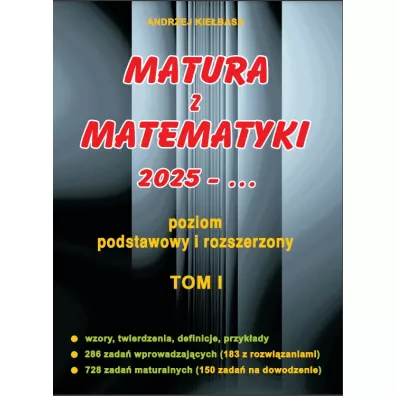 Matura z matematyki 2025. Poziom podstawowy i rozszerzony. Tom 1 - Andrzej Kie�basa