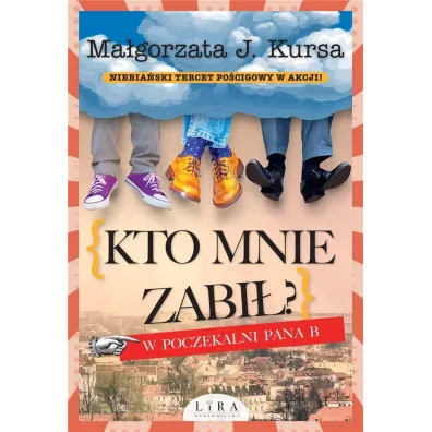 Kto mnie zabi�? W poczekalni Pana B - Ma�gorzata J. Kursa