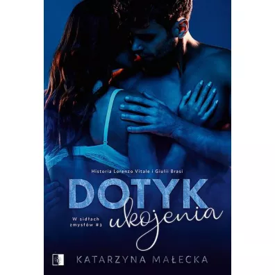 Dotyk ukojenia. W sid�ach zmys��w. Tom 3 - Katarzyna Ma�ecka