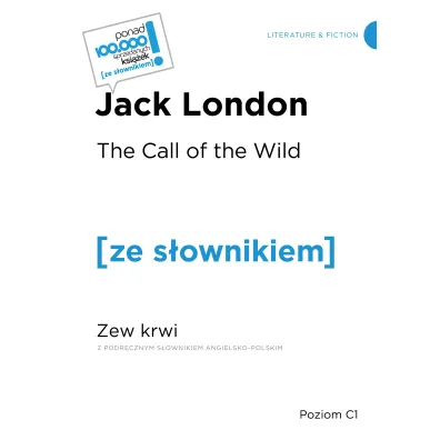 The Call of the WIld / Zew krwi (z podr�cznym s�ownikiem angielsko-polskim Poziom C1) - Jack London