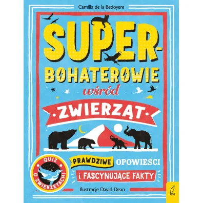 Superbohaterowie w�r�d zwierz�t. Prawdziwe opowie�ci i fascynuj�ce fakty - Camilla de la Bedoyere