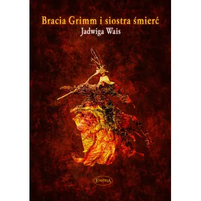 Bracia Grimm i siostra �mier�. O sztuce �ycia i umierania - Jadwiga Wais