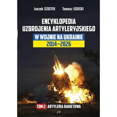 Encyklopedia uzbrojenia artyleryjskiego w wojnie na Ukrainie 2014-2026. Tom 2 Artyleria rakietowa - Leszek Szostek, Tomasz  Lisiecki