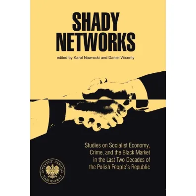 Shady Networks. Studies on Socialist Economy - Daniel Wicenty, Karol Nawrocki