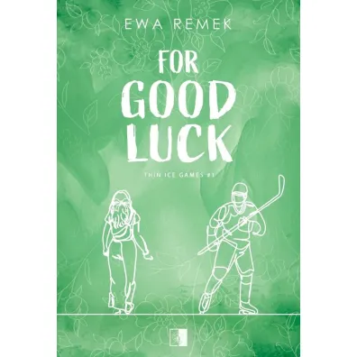For Good Luck. Seria Thin Ice Games. Tom 1 - Ewa Remek