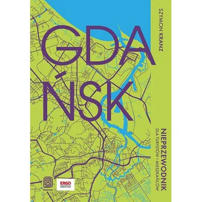 Gda�sk. Nieprzewodnik dla turyst�w i mieszka�c�w - Szymon  Kranz