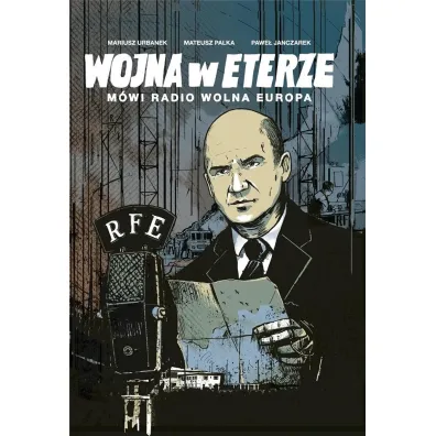 �WIADKOWIE HISTORII Wojna w eterze. M�wi Radio Wolna Europa - Mariusz Urbanek, Mateusz Palka, Pawe�  Janczarek