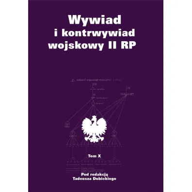 Wywiad i kontrwywiad wojskowy II RP. Z dzia�alno�ci Oddzia�u II SG WP. Tom 10 - Tadeusz Dubicki
