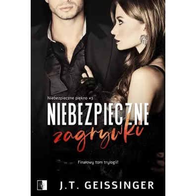 Niebezpieczne zagrywki. Niebezpieczne pi�kno. Tom 3 - J. T. Geissinger
