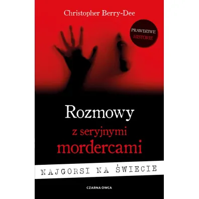 Rozmowy z seryjnymi mordercami. Najgorsi na �wiecie - Christopher  Berry-Dee