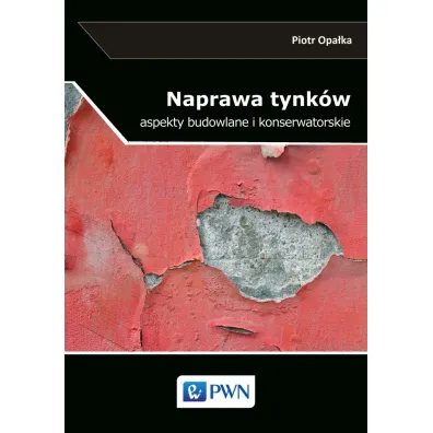 Naprawa tynk�w. Aspekty budowlane i konserwatorskie - Piotr Opa�ka