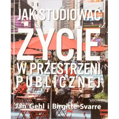 Jak studiowa� �ycie w przestrzeni publicznej - Birgitte Svarre, Jan  Gehl