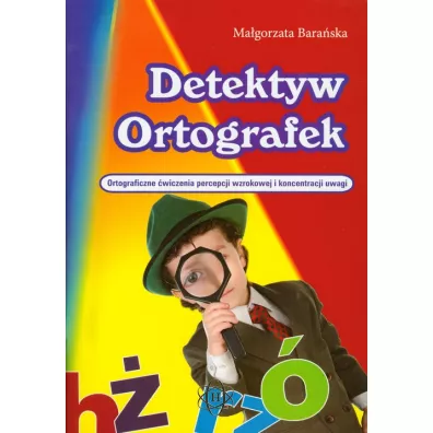 Detektyw ortografek Ortograficzne �wiczenia percepcji wzrokowej i koncentracji uwagi - Ma�gorzata Bara�ska