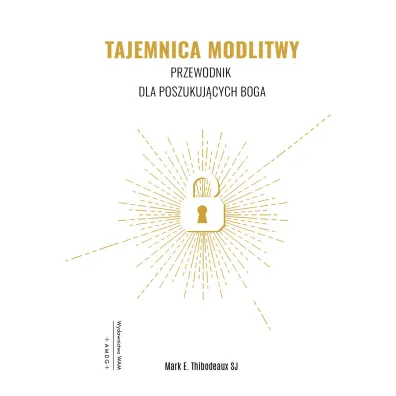 Tajemnica modlitwy wyd. 2 - Mark E Thibodeaux Sj