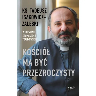 Ko�ci� ma by� przezroczysty - Tadeusz Isakowicz-Zaleski