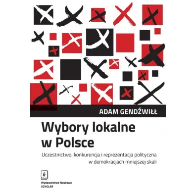 Wybory lokalne w Polsce. Uczestnictwo, konkurencja - Adam Gend�wi��