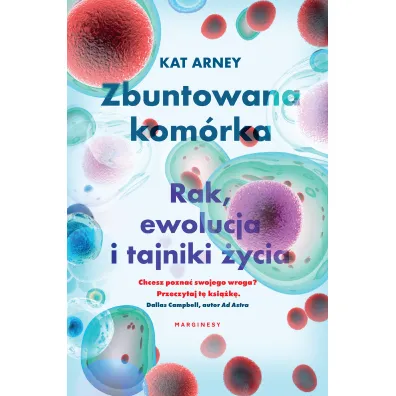 Zbuntowana kom�rka Rak ewolucja i tajniki �ycia - Kat  Dr Arney