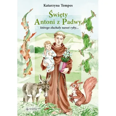 �wi�ty Antoni z Padwy, kt�rego s�ucha�y nawet ryby - Katarzyna Tempes