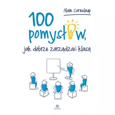 100 pomysw, jak dobrze zarzdzi klas - Alain Corneloup