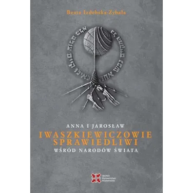 Anna i Jaros�aw Iwaszkiewiczowie. Sprawiedliwi w�r�d Narod�w �wiata - Beata  Izdebska-Zyba�a
