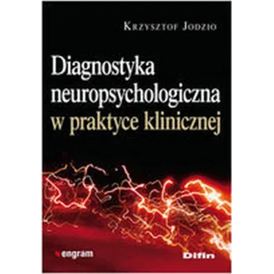 Diagnostyka neuropsychologiczna w praktyce klinicznej - Krzysztof Jodzio