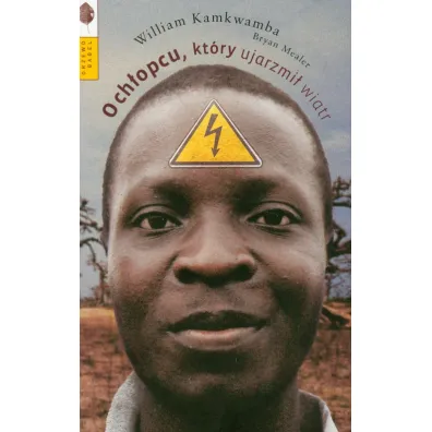 O ch�opcu kt�ry ujarzmi� wiatr - William Kamkwamba, Bryan Mealer