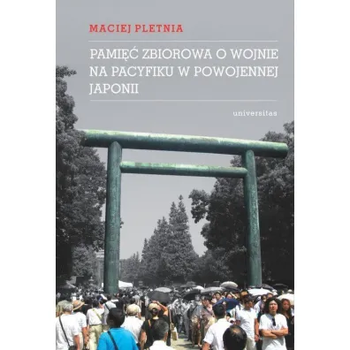 Pami�� zbiorowa o wojnie na Pacyfiku w powojennej Japonii - Maciej  Pletnia
