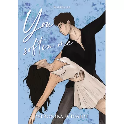 You Soften Me - Weronika Schmidt