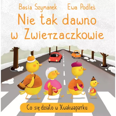 Nie tak dawno w Zwierzaczkowie. Co si� dzia�o w Kwakwaparku - Basia Szymanek