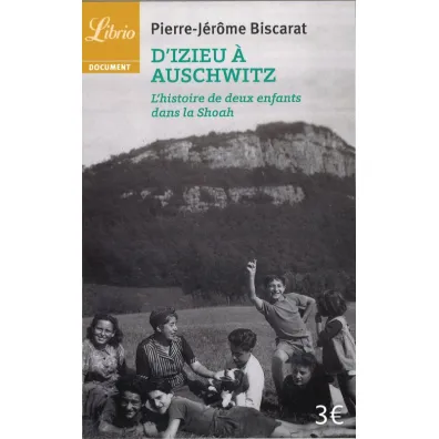 D'Izieu a Auschwitz - Biscarat Pierre-Jerome