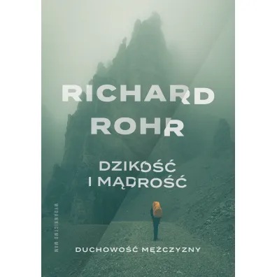 Dziko�� i m�dro��. Duchowo�� m�czyzny - Richard Rohr