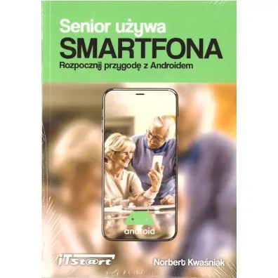 Senior u�ywa Smartfona. Rozpocznij przygod� z Androidem - Norbert  Kwa�niak