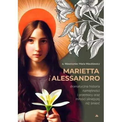Marietta i Alessandro. Dramatyczna historia nami�tno�ci i przemocy oraz mi�o�ci silniejszej ni� �mier�