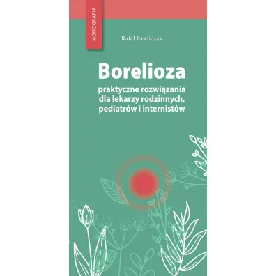 Borelioza - praktyczne rozwi�zania - Rafa�  Pawliczak