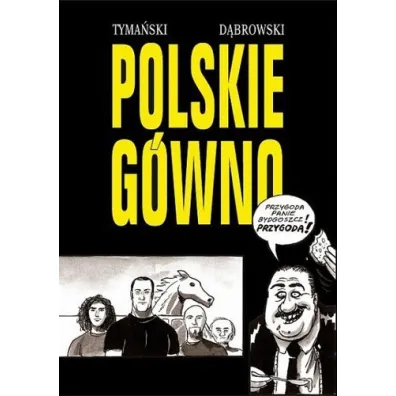 Polskie g�wno - Robert D�browski, Tymon Tyma�ski