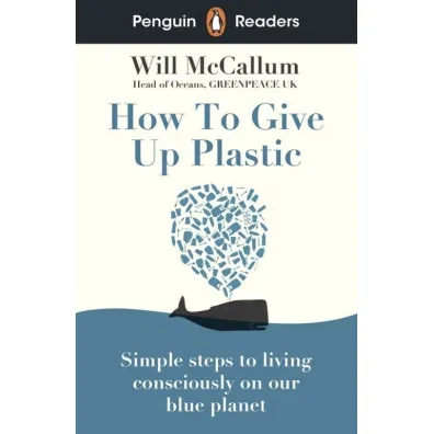How to Give Up Plastic. Penguin Readers Level 5 wer. angielska - Will  McCallum