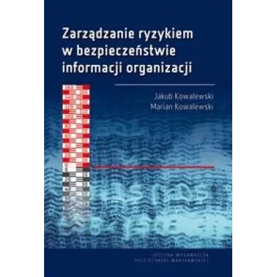 Zarz�dzanie ryzykiem w bezpiecze�stwie informacji organzacji - Marian Kowalewski, Jakub  Kowalewski
