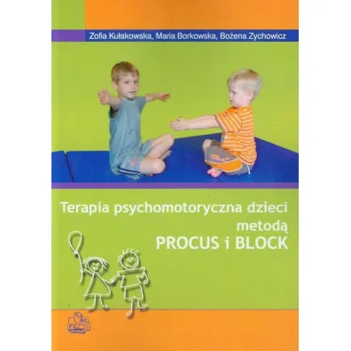 Terapia psychomotoryczna dzieci metod� PROCUS i BLOCK - Bo�ena Zychowicz, Maria Borkowska, Zofia Ku�akowska