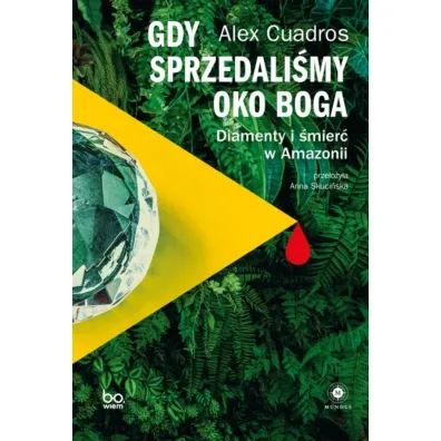 Gdy sprzedali�my Oko Boga. Diamenty i �mier� w Amazonii - Alex  Cuadros