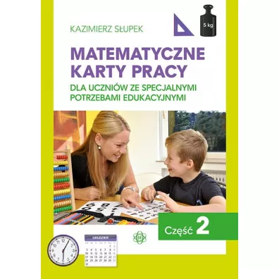 Matematyczne karty pracy dla uczni�w ze specjalnymi potrzebami edukacyjnymi. Cz�� 2 - Kazimierz S�upek