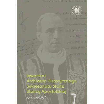 Inwentarz Archiwum Historycznego Sekretariatu Stanu Stolicy Apostolskiej. Zesp� Piusa XII. Tom 1. Seria &bdquo;Polska&rdquo; - Adam  Szpota�ski
