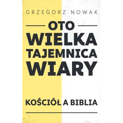 Oto Wielka Tajemnica Wiary - Grzegorz Nowak