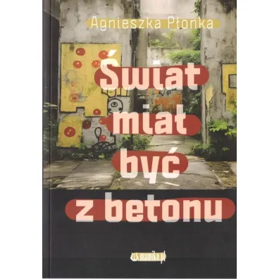�wiat mia� by� z betonu - Agnieszka P�onka