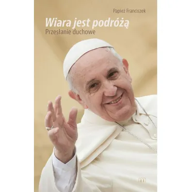 Wiara jest podr�. Przes�anie duchowe
